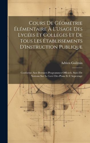 Cover image for Cours De Geometrie Elementaire A L'Usage Des Lycees Et Colleges Et De Tous Les Etablissements D'Instruction Publique