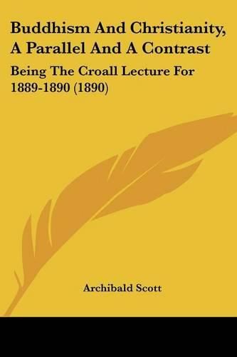 Cover image for Buddhism and Christianity, a Parallel and a Contrast: Being the Croall Lecture for 1889-1890 (1890)