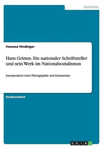 Cover image for Hans Grimm. Ein nationaler Schriftsteller und sein Werk im Nationalsozialismus: Interpretation einer Photographie und Kommentar