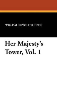 Cover image for Her Majesty's Tower, Vol. 1