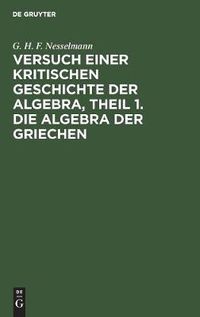 Cover image for Versuch einer kritischen Geschichte der Algebra, Theil 1. Die Algebra der Griechen