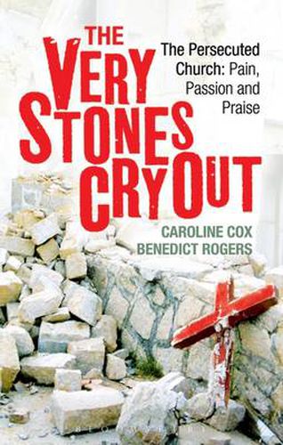 The Very Stones Cry Out: The Persecuted Church: Pain, Passion and Praise