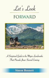 Cover image for Let's Look Forward: A Scriptural Guide to the Major Landmarks That Precede Jesus's Second Coming