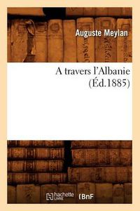 Cover image for A Travers l'Albanie (Ed.1885)