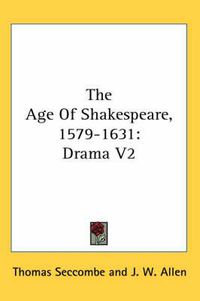 Cover image for The Age of Shakespeare, 1579-1631: Drama V2