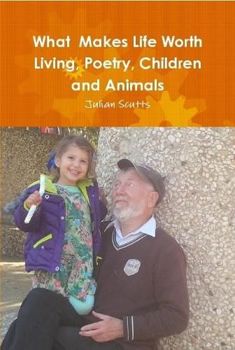 Cover image for What Makes Life Worth Living, Poetry, Children and Animals