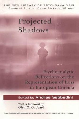 Cover image for Projected Shadows: Psychoanalytic Reflections on the Representation of Loss in European Cinema