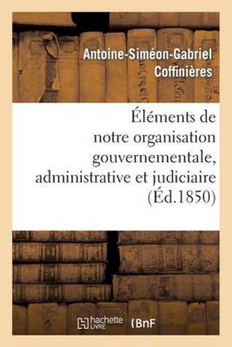 Elements de Notre Organisation Gouvernementale, Administrative Et Judiciaire