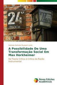 Cover image for A possibilidade de uma transformacao social em Max Horkheimer