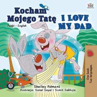 Cover image for I Love My Dad (Polish English Bilingual Book for Kids)