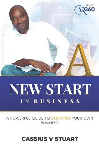 A New Start in Business: A Guide To Starting Your Own Business