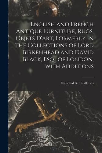 English and French Antique Furniture, Rugs, Objets D'art, Formerly in the Collections of Lord Birkenhead and David Black, Esq., of London, With Additions