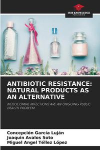 Cover image for Antibiotic Resistance: Natural Products as an Alternative