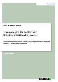 Cover image for Lernstrategien im Kontext der Selbstorganisation des Lernens: Ein exemplarischer Entwurf fur die Gestaltung von Einfuhrungstagen in der 7. Klasse eines Gymnasiums