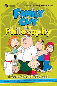 Cover image for Family Guy  and Philosophy: A Cure for the Petarded