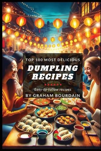 Cover image for Top 100 Most Delicious Dumpling Recipes