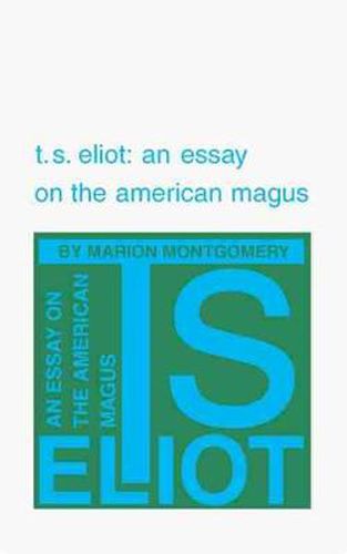 Cover image for T. S. Eliot: An Essay on the American Magus