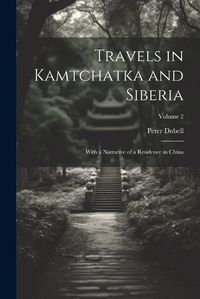 Cover image for Travels in Kamtchatka and Siberia