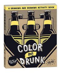 Cover image for Color Me Drunk: a Drinking and Drawing Activity Book