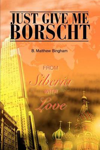 Cover image for Just Give Me Borscht: From Siberia with Love