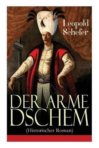 Der arme Dschem (Historischer Roman): Aus der Geschichte des Osmanischen Reiches