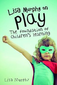 Cover image for Lisa Murphy on Play: The Foundation of Children's Learning