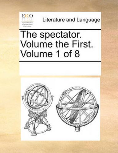 Cover image for The Spectator. Volume the First. Volume 1 of 8