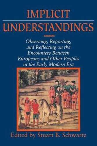 Cover image for Implicit Understandings: Observing, Reporting and Reflecting on the Encounters between Europeans and Other Peoples in the Early Modern Era