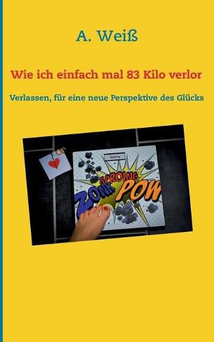 Cover image for Wie ich einfach mal 83 Kilo verlor: Verlassen, fur eine neue Perspektive des Glucks