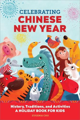 Cover image for Celebrating Chinese New Year: History, Traditions, and Activities - A Holiday Book for Kids
