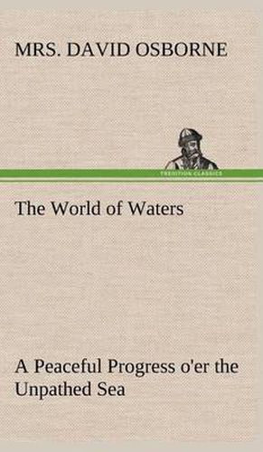 The World of Waters A Peaceful Progress o'er the Unpathed Sea