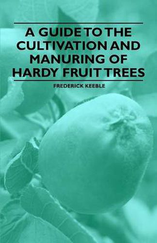 Cover image for A Guide to the Cultivation and Manuring of Hardy Fruit Trees