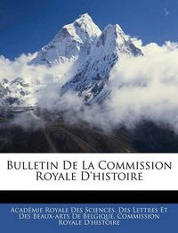 Cover image for Bulletin de La Commission Royale D'Histoire