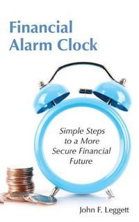 Cover image for Financial Alarm Clock: Simple Steps to a More Secure Financial Future