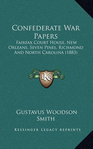 Cover image for Confederate War Papers: Fairfax Court House, New Orleans, Seven Pines, Richmond and North Carolina (1883)