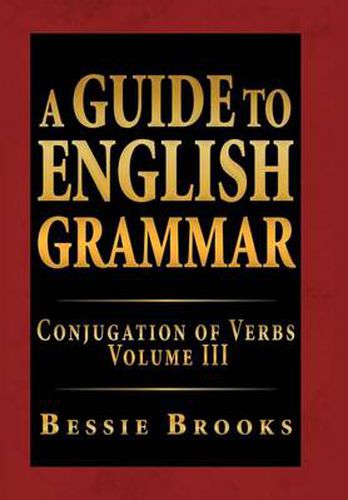 Cover image for A Guide to English Grammar: Conjugation of Verbs Volume III