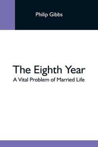 Cover image for The Eighth Year: A Vital Problem Of Married Life