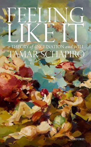 Cover image for Feeling Like It: A Theory of Inclination and Will