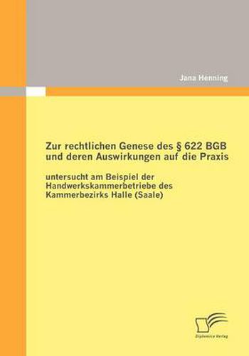 Cover image for Zur rechtlichen Genese des  622 BGB und deren Auswirkungen auf die Praxis: untersucht am Beispiel der Handwerkskammerbetriebe des Kammerbezirks Halle (Saale)