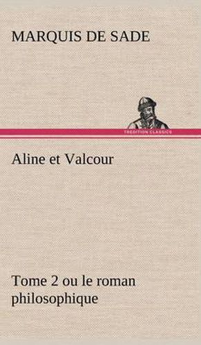 Cover image for Aline et Valcour, tome 2 ou le roman philosophique