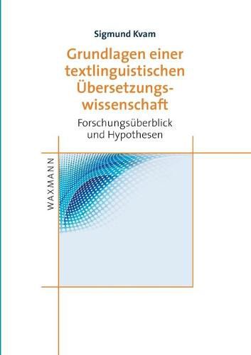 Grundlagen einer textlinguistischen UEbersetzungswissenschaft: Forschungsuberblick und Hypothesen