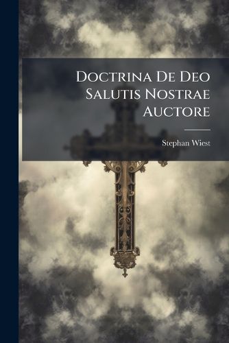 Cover image for Doctrina de Deo Salutis Nostrae Auctore