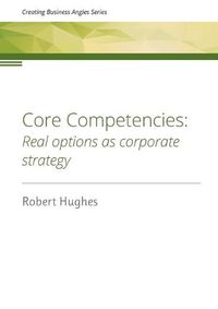 Cover image for Core Competencies: Real options as corporate strategy