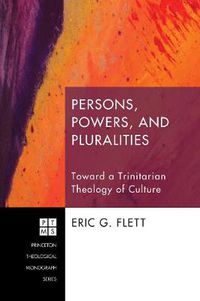 Cover image for Persons, Powers, and Pluralities: Toward a Trinitarian Theology of Culture