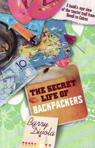 Secret Life of Backpackers: A bunk's-eye view of the tourist trail from Bondi to Cairns