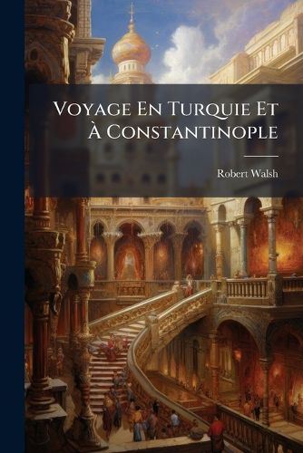 Cover image for Voyage En Turquie Et Constantinople