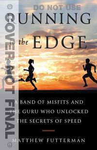 Cover image for Running to the Edge: A Band of Misfits and the Guru Who Unlocked the Secrets of Speed