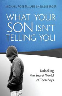 Cover image for What Your Son Isn"t Telling You - Unlocking the Secret World of Teen Boys