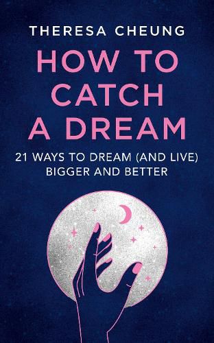 How to Catch A Dream: 21 Ways to Dream (and Live) Bigger and Better