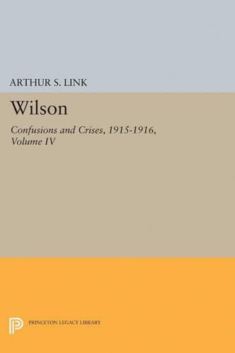 Cover image for Wilson, Volume IV: Confusions and Crises, 1915-1916